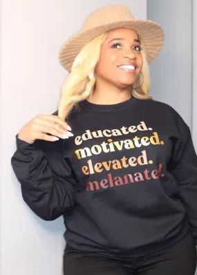 Educated, Motivated, Elevated, Melanated  Sweatshirt